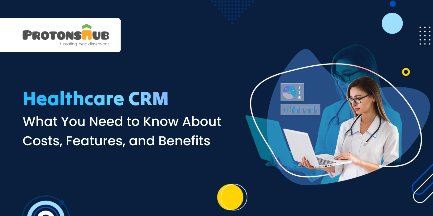 Healthcare CRM, highlighting costs, features, and benefits for healthcare providers