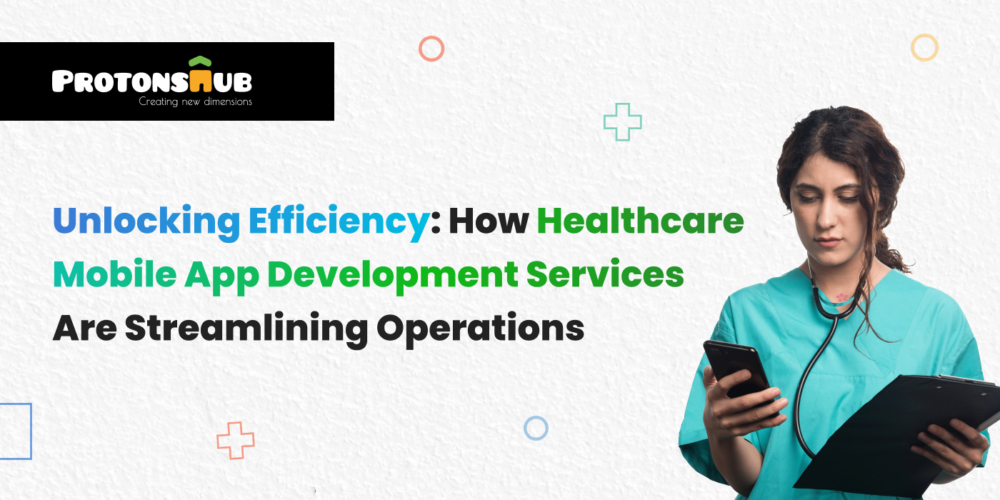 How Healthcare Mobile App Development Services Are Streamlining Operations