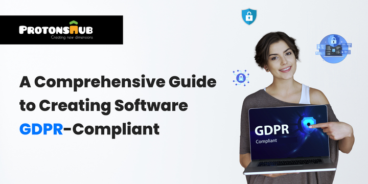 A Comprehensive Guide to Creating GDPR-Compliant Software