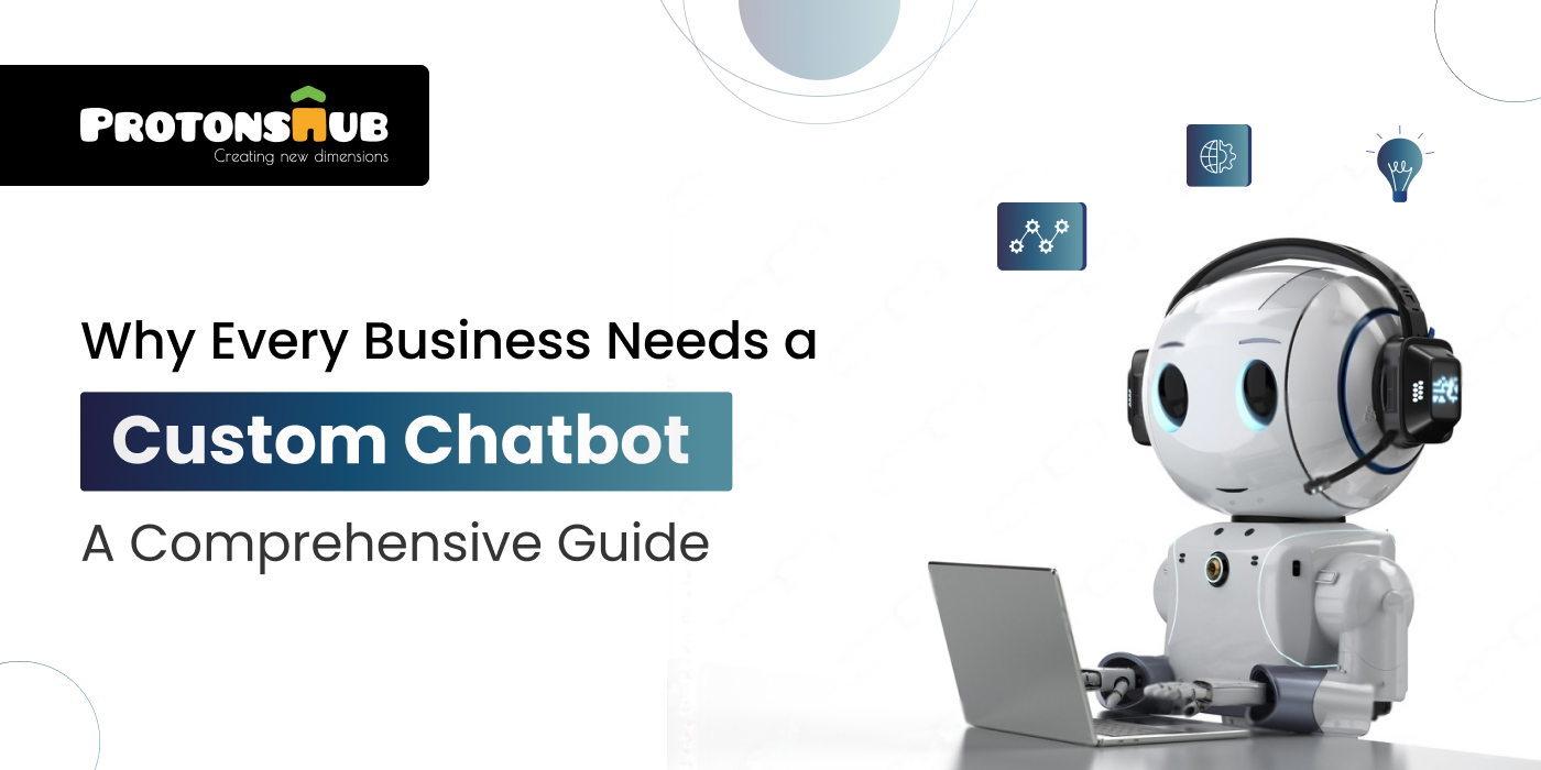 Guide on Custom Chatbot Development for Business